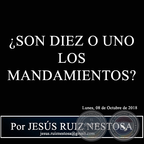 ¿SON DIEZ O UNO LOS MANDAMIENTOS? - Por JESÚS RUIZ NESTOSA - Lunes, 08 de Octubre de 2018